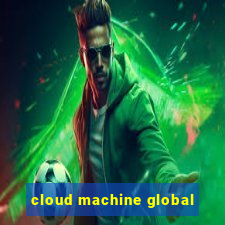 cloud machine global